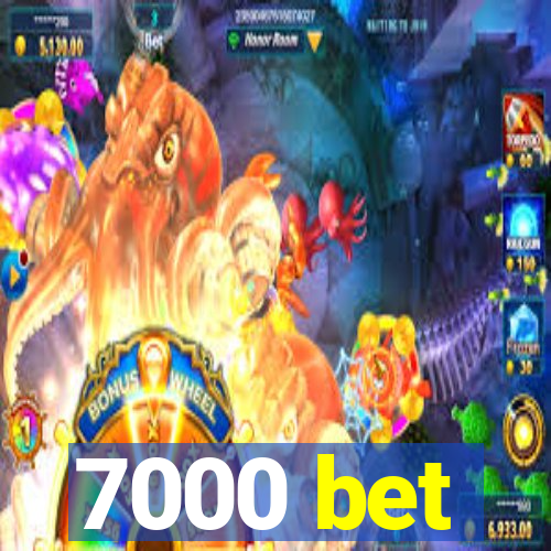 7000 bet